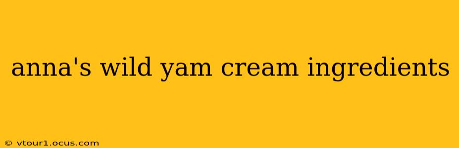anna's wild yam cream ingredients