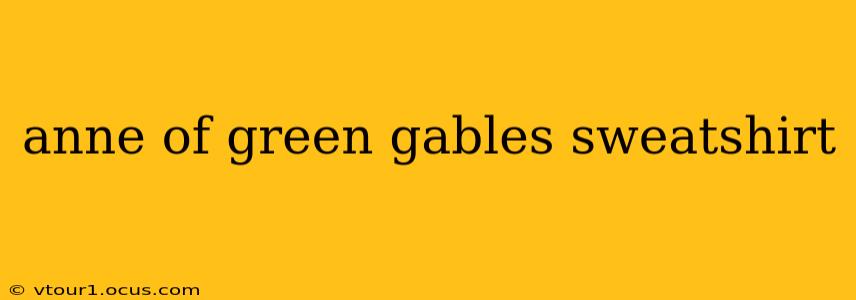 anne of green gables sweatshirt