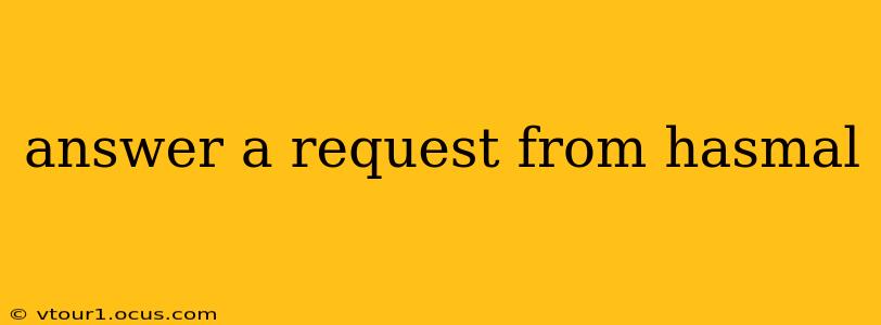 answer a request from hasmal