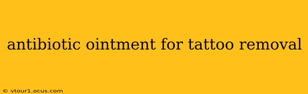 antibiotic ointment for tattoo removal