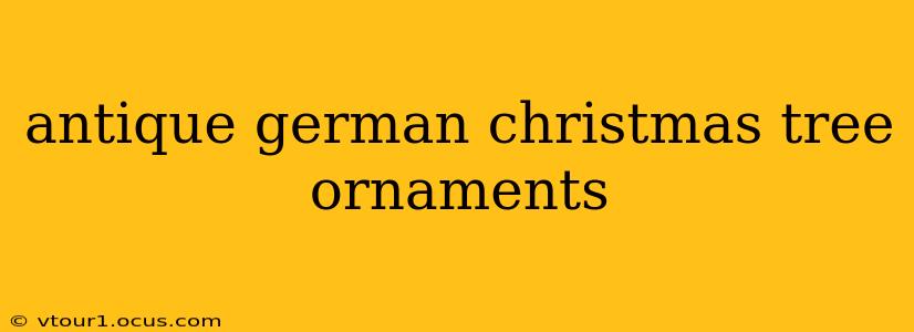 antique german christmas tree ornaments
