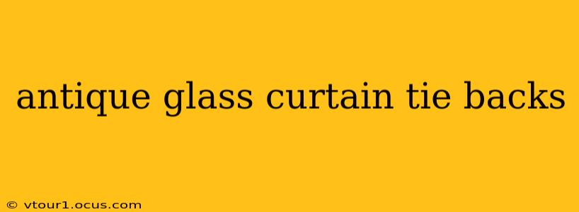 antique glass curtain tie backs