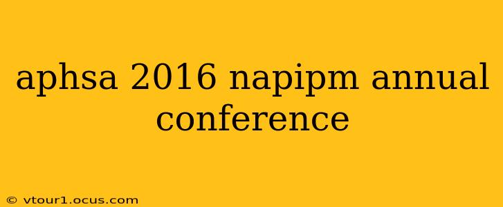 aphsa 2016 napipm annual conference