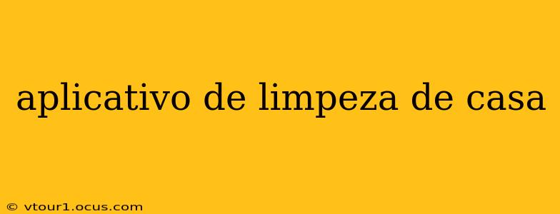 aplicativo de limpeza de casa