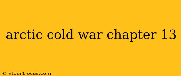 arctic cold war chapter 13