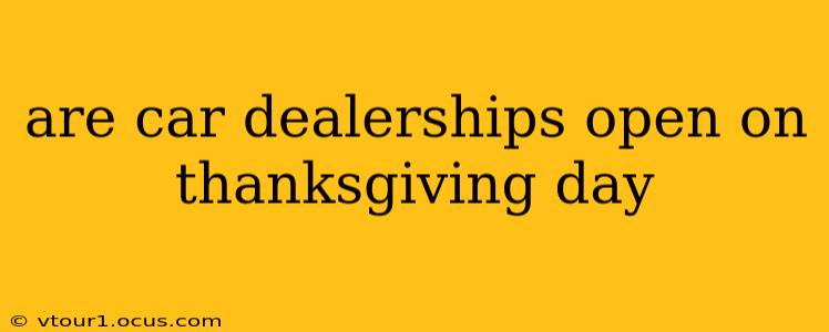 are car dealerships open on thanksgiving day