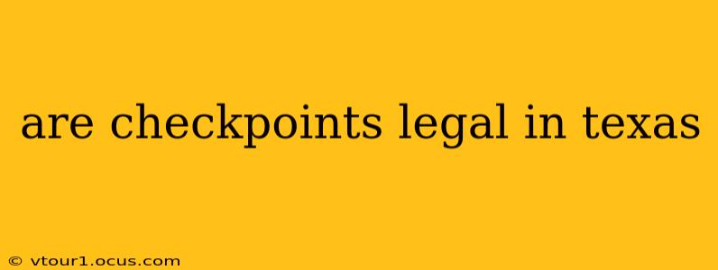 are checkpoints legal in texas