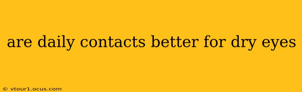 are daily contacts better for dry eyes
