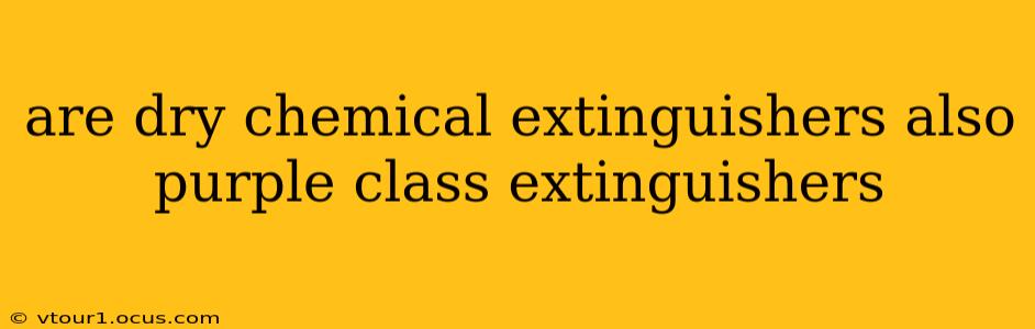 are dry chemical extinguishers also purple class extinguishers