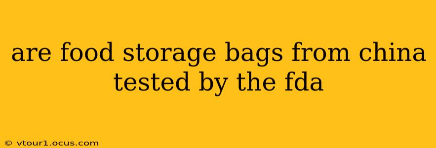 are food storage bags from china tested by the fda