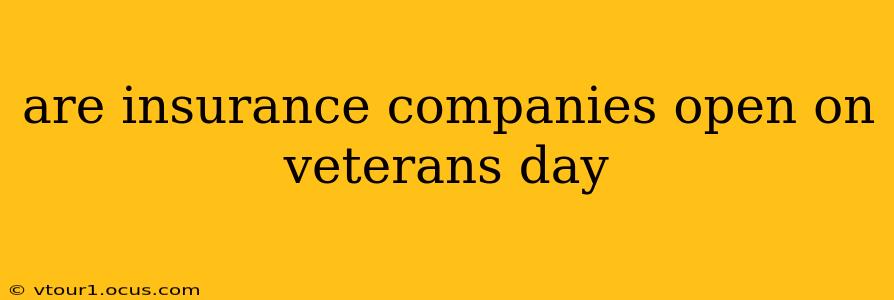 are insurance companies open on veterans day