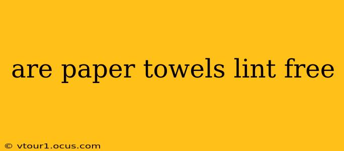 are paper towels lint free