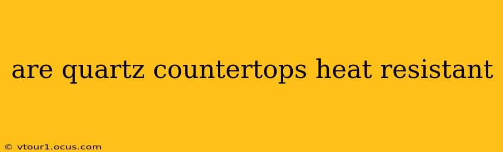 are quartz countertops heat resistant