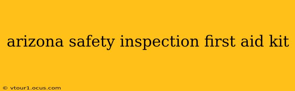 arizona safety inspection first aid kit