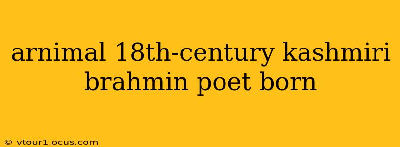 arnimal 18th-century kashmiri brahmin poet born