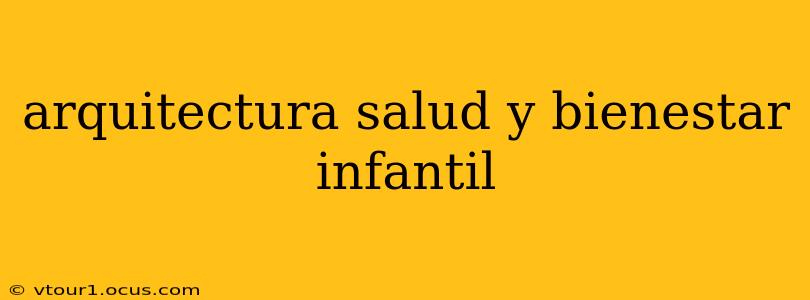 arquitectura salud y bienestar infantil