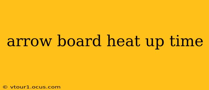 arrow board heat up time