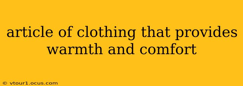 article of clothing that provides warmth and comfort