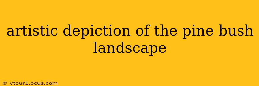 artistic depiction of the pine bush landscape