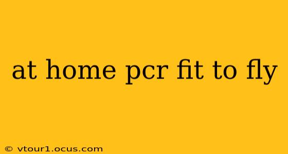 at home pcr fit to fly