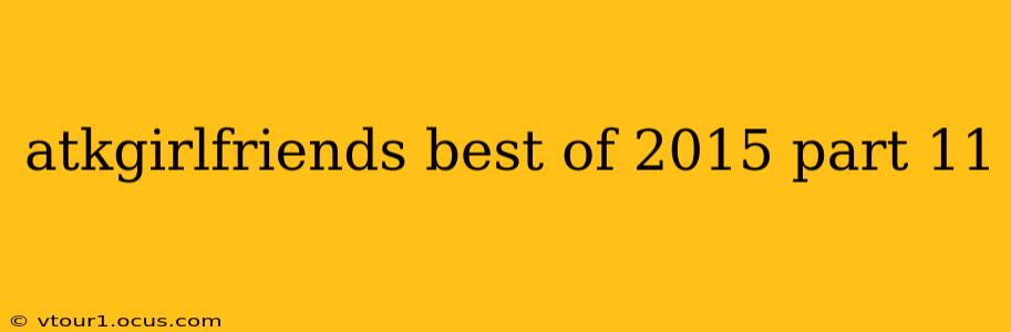 atkgirlfriends best of 2015 part 11