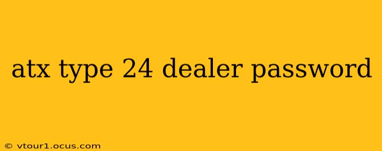 atx type 24 dealer password