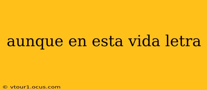 aunque en esta vida letra