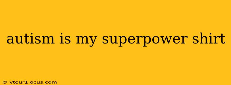 autism is my superpower shirt
