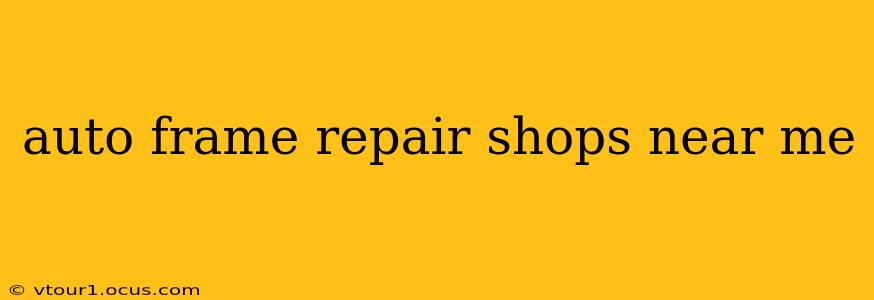 auto frame repair shops near me
