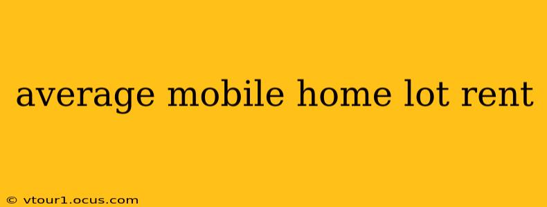 average mobile home lot rent