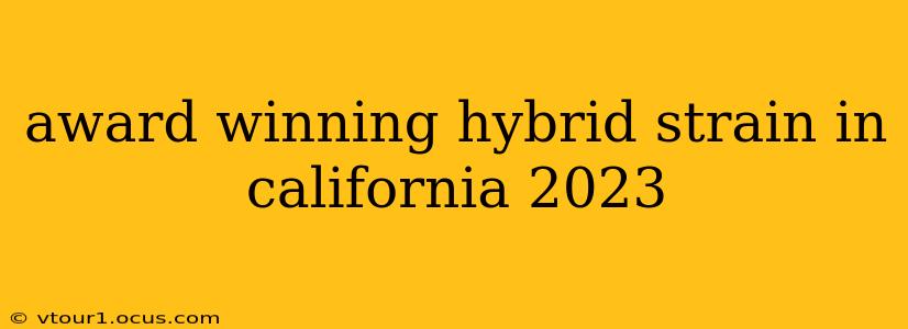 award winning hybrid strain in california 2023