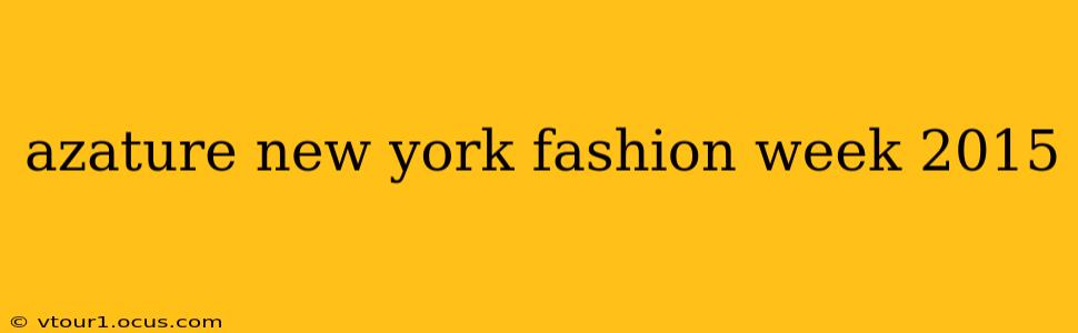 azature new york fashion week 2015
