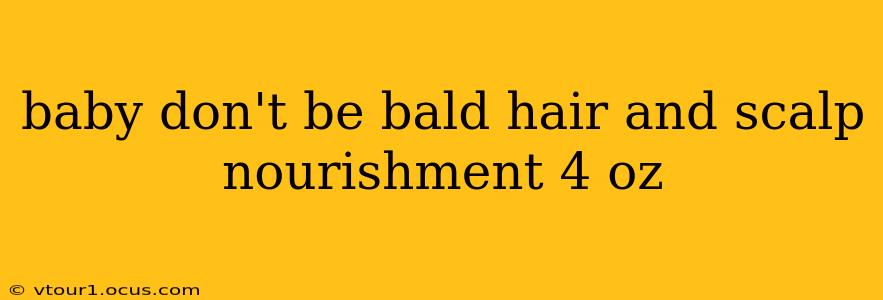 baby don't be bald hair and scalp nourishment 4 oz