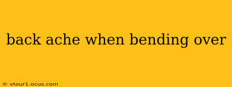 back ache when bending over
