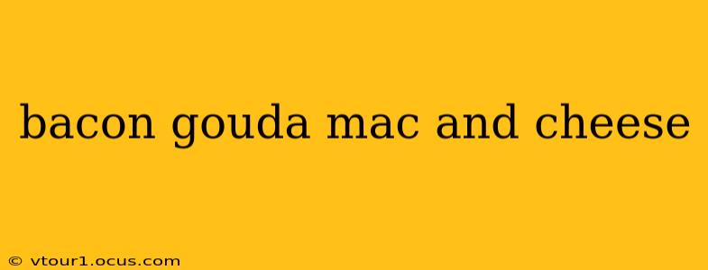 bacon gouda mac and cheese