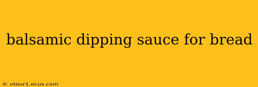 balsamic dipping sauce for bread