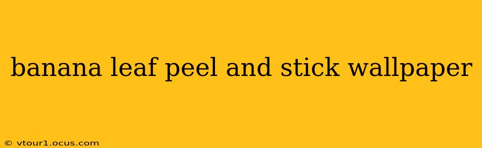 banana leaf peel and stick wallpaper