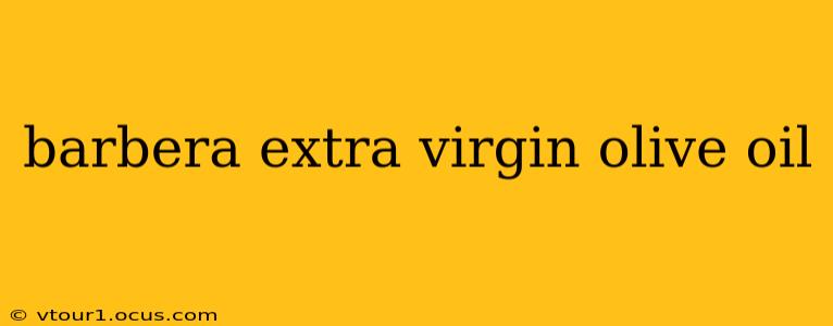 barbera extra virgin olive oil