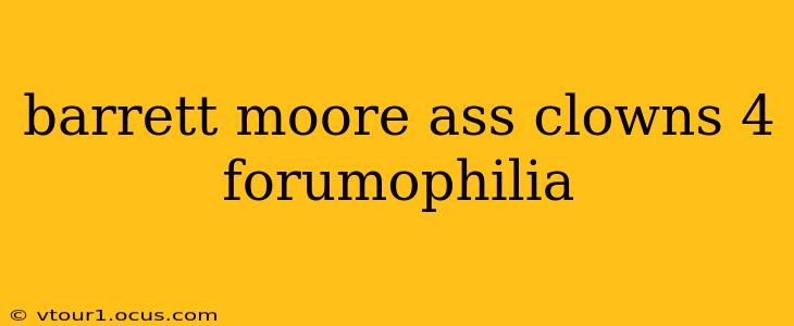 barrett moore ass clowns 4 forumophilia