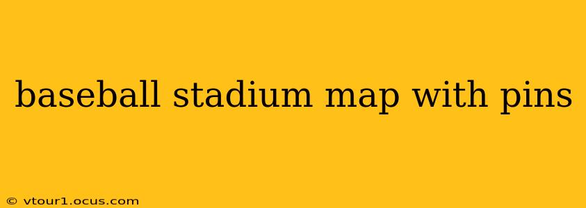 baseball stadium map with pins