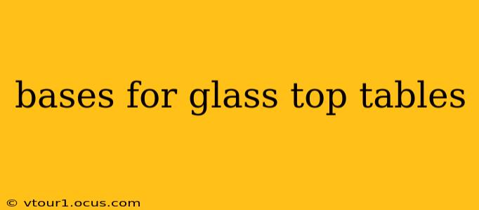 bases for glass top tables