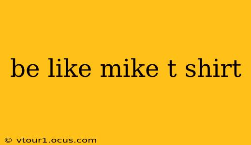 be like mike t shirt
