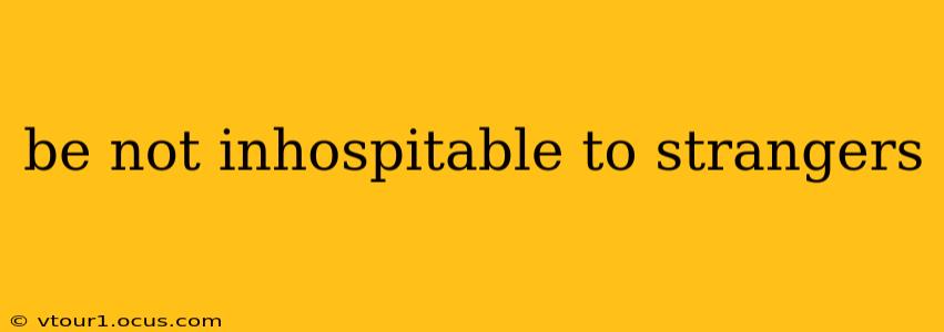 be not inhospitable to strangers