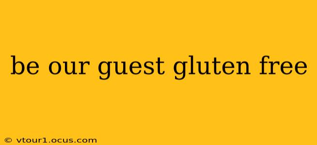 be our guest gluten free