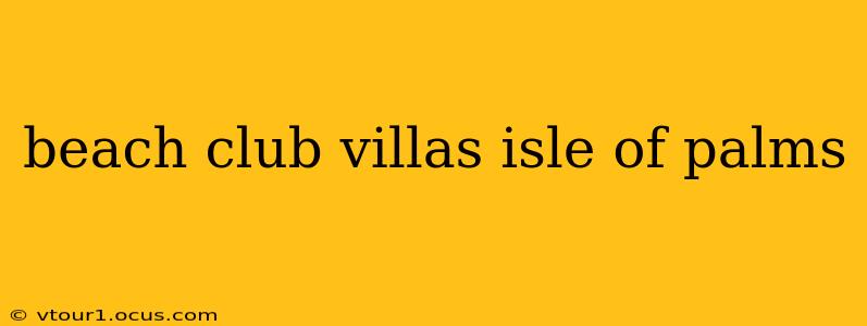 beach club villas isle of palms