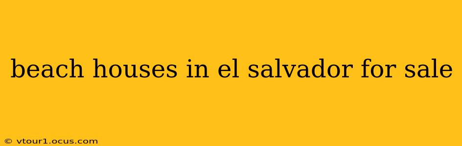beach houses in el salvador for sale