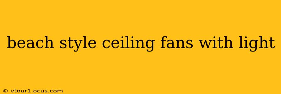 beach style ceiling fans with light