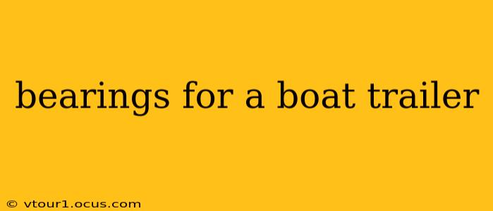 bearings for a boat trailer