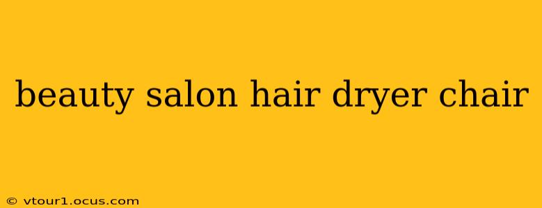 beauty salon hair dryer chair