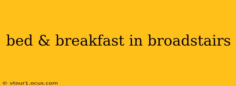 bed & breakfast in broadstairs